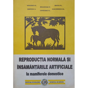 REPRODUCTIA NORMALA SI INSAMANTARILE ARTIFICIALE LA MAMIFERELE DOMESTICE VOL.1