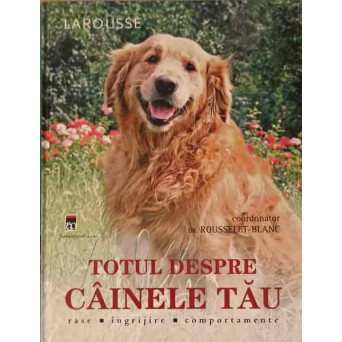 TOTUL DESPRE CAINELE TAU. RASE, INGRIJIRE, COMPORTAMENTE