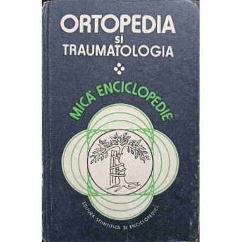 ORTOPEDIA SI TRAUMATOLOGIA. MICA ENCICLOPEDIE