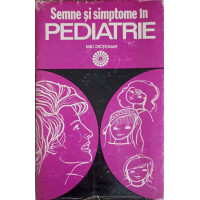 SEMNE SI SIMPTOME IN PEDIATRIE. MIC DICTIONAR SEMNE SI SIMPTOME IN PEDIATRIE. MIC DICTIONAR