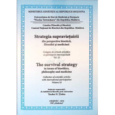 STRATEGIA SUPRAVIETUIRII DIN PERSPECTIVA BIOETICII, FILOSOFIEI SI MEDICINEI VOL.22 CULEGERE DE ARTICOLE STIINTIFICE CU PARTICIPARE INTERNATIONALA.; IN LIMBILE ROMANA, ENGLEZA, RUSA