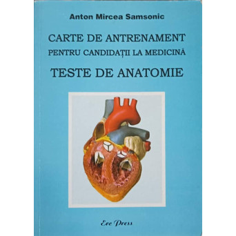 CARTE DE ANTRENAMENT PENTRU CANDIDATII LA MEDICINA. TESTE DE ANATOMIE