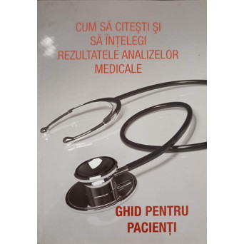 CUM SA CITESTI REZULTATELE ANALIZELOR MEDICALE. GHID PENTRU PACIENTI