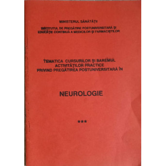 TEMATICA CURSURILOR SI BAREMUL ACTIVITATILOR PRACTICE PRIVIND PREGATIREA POSTUNIVERSITARA IN NEUROLOGIE VOL.3 (XEROX)