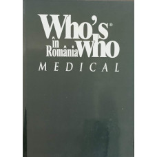 WHO'S WHO IN ROMANIA MEDICAL. EDITIE BILINGVA ENGLEZA-ROMANA