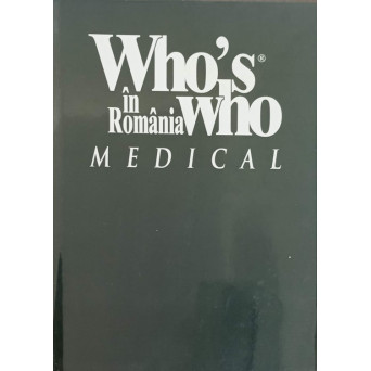 WHO'S WHO IN ROMANIA MEDICAL. EDITIE BILINGVA ENGLEZA-ROMANA