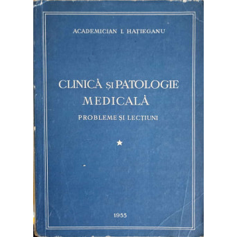 CLINICA SI PATOLOGIE MEDICALA. PROBLEME SI LECTIUNI VOL.1