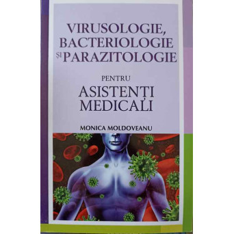 VIRUSOLOGIE, BACTERIOLOGIE SI PARAZITOLOGIE PENTRU ASISTENTI MEDICALI