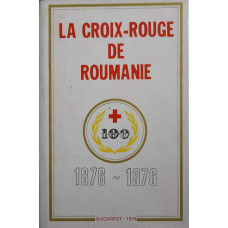 LA CROIX-ROUGE DE ROUMANIE 1876-1976