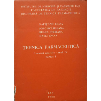 TEHNICA FARMACEUTICA. LUCRARI PRACTICE, ANUL IV, PARTEA I