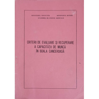 CRITERII DE EVALUARE SI RECUPERARE A CAPACITATII DE MUNCA IN BOALA CANCEROASA
