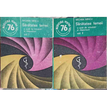 SANATATEA FEMEII. O SUTA DE INTREBARI SI RASPUNSURI VOL.1-2