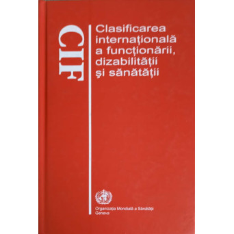 CLASIFICAREA INTERNATIONALA A FUNCTIONARII, DIZABILITATII SI SANATATII (CIF)