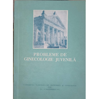 PROBLEME DE GINECOLOGIE JUVENILA. RAPOARTE - COMUNICARI - REZUMATE