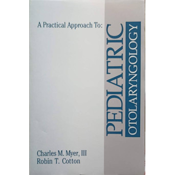 A PRACTICAL APPROACH TO PEDIATRIC OTOLARYNGOLOGY