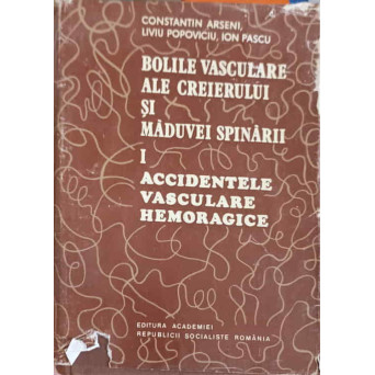 BOLILE VASCULARE ALE CREIERULUI SI MADUVEI SPINARII VOL.1 ACCIDENTE VASCULARE HEMORAGICE