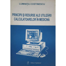 PRINCIPII SI RESURSE ALE UTILIZARII CALCULATOARELOR IN MEDICINA