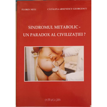 SINDROMUL METABOLIC - UN PARADOX AL CIVILIZATIEI?