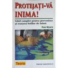 PROTEJATI-VA INIMA! GHID COMPLET PENTRU PREVENIREA SI TRATAREA BOLILOR DE INIMA