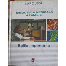 BIBLIOTECA MEDICALA A FAMILIEI. BOLILE IMPORTANTE