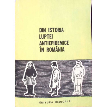 DIN ISTORIA LUPTEI ANTIEPIDEMICE IN ROMANIA. STUDII SI NOTE