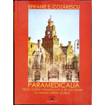 PARAMEDICALA. PROZA SCURTA PARAMEDICALA SI DE ALTE ORIGINI CU NUANTA LITERAR ISTORICA
