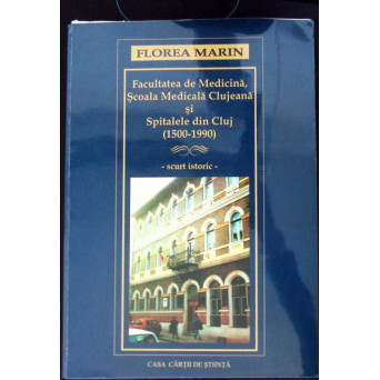 FACULTATEA DE MEDICINA, SCOALA MEDICALA CLUJEANA SI SPITALELE DIN CLUJ (1500-1990)