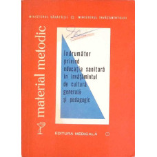 INDRUMATOR PRIVIND EDUCATIA SANITARA IN INVATAMANTUL DE CULTURA GENERALA SI PEDAGOGIC