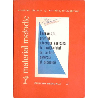 INDRUMATOR PRIVIND EDUCATIA SANITARA IN INVATAMANTUL DE CULTURA GENERALA SI PEDAGOGIC