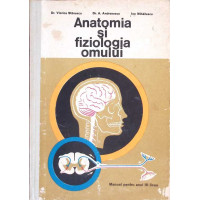 ANATOMIA SI FIZIOLOGIA OMULUI. MANUAL PENTRU ANUL III LICEE DE CULTURA GENERALA SI LICEE DE SPECIALITATE ANATOMIA SI FIZIOLOGIA OMULUI. MANUAL PENTRU ANUL III LICEE DE CULTURA GENERALA SI LICEE DE SPECIALITATE