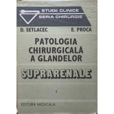 PATOLOGIA CHIRURGICALA A GLANDELOR. SUPRARENALE VOL.1