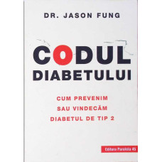 CODUL DIABETULUI. CUM PREVENIM SAU VINDECAM DIABETUL DE TIP 2