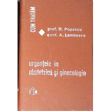 CUM TRATAM URGENTELE IN OBSTETRICA SI GINECOLOGIE CUM TRATAM URGENTELE IN OBSTETRICA SI GINECOLOGIE