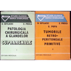 PATOLOGIA CHIRURGICALA A GLANDELOR SUPRARENALE; TUMORILE RETRO-PERITONEALE PRIMITIVE VOL.1-2
