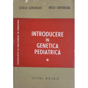 INTRODUCERE IN GENETICA PEDIATRICA VOL.1
