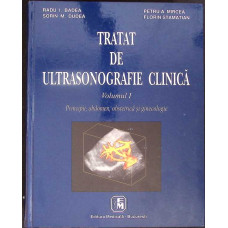 TRATAT DE ULTRASONOGRAFIE CLINICA VOL.1 PRINCIPII, ABDOMEN, OBSTETRICA SI GINECOLOGIE