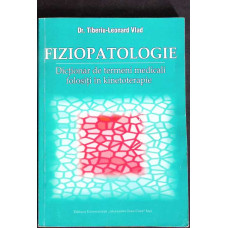 FIZIOPATOLOGIE. DICTIONAR DE TERMENI MEDICALI FOLOSITI IN KINETOTERAPIE