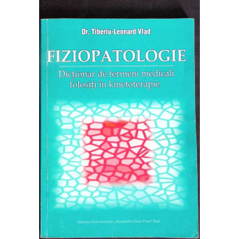 FIZIOPATOLOGIE. DICTIONAR DE TERMENI MEDICALI FOLOSITI IN KINETOTERAPIE
