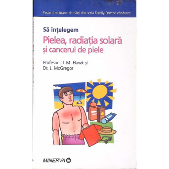 SA INTELEGEM PIELEA, RADIATIA SOLARA SI CANCERUL DE PIELE