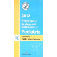 PROTOCOALE DE DIAGNOSTIC SI TRATAMENT IN PEDIATRIE 2012