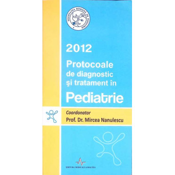 PROTOCOALE DE DIAGNOSTIC SI TRATAMENT IN PEDIATRIE 2012