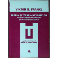 TEORIA SI TERAPIA NEVROZELOR. INTRODUCERE IN LOGOTERAPIE SI ANALIZA EXISTENTIALA