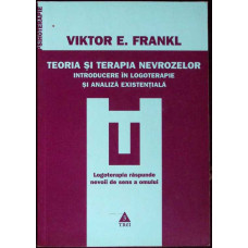 TEORIA SI TERAPIA NEVROZELOR. INTRODUCERE IN LOGOTERAPIE SI ANALIZA EXISTENTIALA