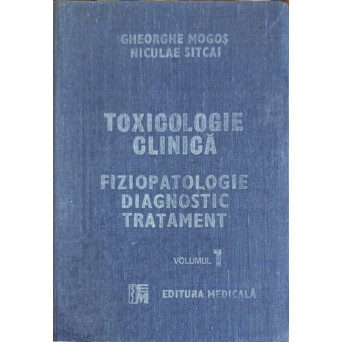 TOXICOLOGIE CLINICA. FIZIOPATOLOGIE DIAGNOSTIC TRATAMENT VOL.1