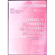 ABUZUL SI DEPENDENTA DE SUBSTANTE PSIHOACTIVE, MANUAL PENTRU STUDENTII IN MEDICINA SI MEDICII REZIDENTI PSIHIATRI
