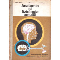 ANATOMIA SI FIZIOLOGIA OMULUI. MANUAL PENTRU ANUL III LICEE DE CULTURA GENERALA SI LICEE DE SPECIALITATE