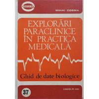 EXPLORARI PARACLINICE IN PRACTICA MEDICALA. GHID DE DATE BIOLOGICE EXPLORARI PARACLINICE IN PRACTICA MEDICALA. GHID DE DATE BIOLOGICE