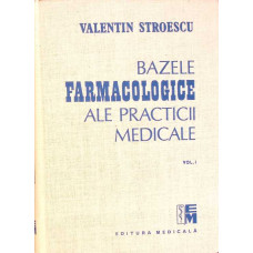 BAZELE FARMACOLOGICE ALE PRACTICII MEDICALE VOL.1