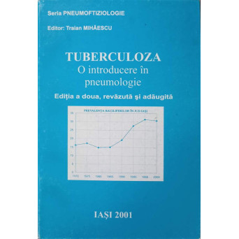 TUBERCULOZA. O INTRODUCERE IN PNEUMOLOGIE. ED.A 2-A REVAZUTA SI ADAUGITA