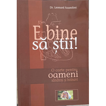 E BINE SA STII! O CARTE PENTRU OAMENI SANATOSI SI BOLNAVI